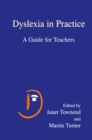 Image for Dyslexia in Practice: A Guide for Teachers