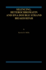 Image for Silencing, Heterochromatin and DNA Double Strand Break Repair