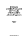 Image for Domain Modeling-Based Software Engineering: A Formal Approach