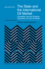 Image for State and the International Oil Market: Competition and the Changing Ownership of Crude Oil Assets