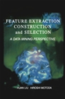 Image for Feature Extraction, Construction and Selection: A Data Mining Perspective