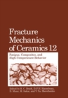 Image for Fracture Mechanics of Ceramics: Fatigue, Composites, and High-Temperature Behavior : Vol.12,