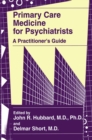 Image for Primary Care Medicine for Psychiatrists: A Practitioner&#39;s Guide