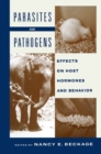 Image for Parasites and Pathogens: Effects On Host Hormones and Behavior