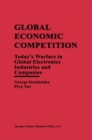 Image for Global Economic Competition: Today&#39;s Warfare in Global Electronics Industries and Companies