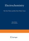 Image for Electrochemistry : The Past Thirty and the Next Thirty Years