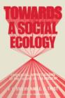 Image for Towards a Social Ecology : Contextual Appreciation of the Future in the Present