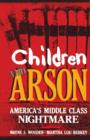 Image for Children and Arson : America&#39;s Middle Class Nightmare