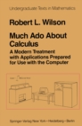 Image for Much Ado About Calculus: A Modern Treatment with Applications Prepared for Use with the Computer