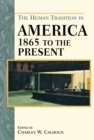 Image for The human tradition in America: 1865 to the present / edited by Charles W. Calhoun.