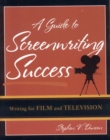 Image for A guide to screenwriting success: writing for film and television