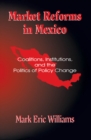 Image for Market Reforms in Mexico: Coalitions, Institutions, and the Politics of Policy Change
