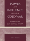 Image for Power and Influence after the Cold War: Germany in East-Central Europe