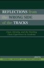 Image for Reflections From the Wrong Side of the Tracks: Class, Identity, and the Working Class Experience in Academe