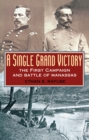 Image for A single grand victory: the First Campaign and Battle of Manassas