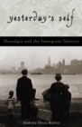 Image for Yesterday&#39;s self: nostalgia and the immigrant identity