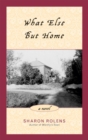 Image for What Else But Home: A Novel
