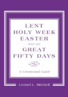 Image for Lent, Holy Week, Easter, and the great fifty days: a ceremonial guide