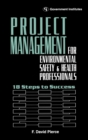 Image for Project management for environmental, safety &amp; health professionals: 18 steps to success