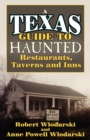 Image for Texas Guide to Haunted Restaurants, Taverns, and Inns