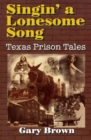 Image for Singin&#39; a Lonesome Song: Texas Prison Tales