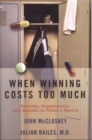 Image for When winning costs too much: steroids, supplements, and scandal in today&#39;s sports