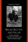 Image for Bread, butter, and sugar: a boy&#39;s journey through the Holocaust and postwar Europe