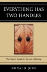 Image for Everything has two handles: the stoic&#39;s guide to the art of living