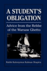 Image for A Student&#39;s Obligation: Advice from the Rebbe of the Warsaw Ghetto
