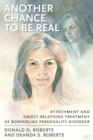 Image for Another Chance to be Real: Attachment and Object Relations Treatment of Borderline Personality Disorder