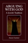 Image for Arguing with God: a Jewish tradition