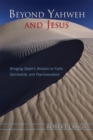 Image for Beyond Yahweh and Jesus: Bringing Death&#39;s Wisdom to Faith, Spirituality, and Psychoanalysis