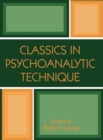 Image for Classics in psychoanalytic technique