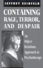 Image for Containing rage, terror, and despair: an object relations approach to psychotherapy