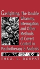 Image for Gaslighting, the double whammy, interrogation, and other methods of covert control in psychotherapy and psychoanalysis
