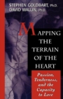 Image for Mapping the terrain of the heart: passion, tenderness, and the capacity to love