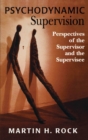 Image for Psychodynamic supervision: perspectives of the supervisor and the supervisee