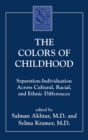 Image for The colors of childhood: separation-individuation across cultural, racial, and ethnic differences