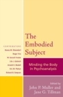 Image for The Embodied Subject: Minding the Body in Psychoanalysis