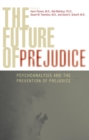 Image for The future of prejudice: psychoanalysis and the prevention of prejudice