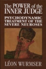 Image for The power of the inner judge: psychodynamic treatment of the severe neuroses