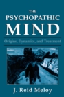 Image for The psychopathic mind: origins, dynamics, and treatment