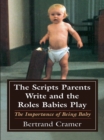 Image for The scripts parents write and the roles babies play: the importance of being baby