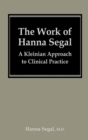 Image for The work of Hanna Segal: a Kleinian approach to clinical practice