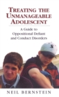 Image for Treating the unmanageable adolescent: a guide to oppositional defiant and conduct disorders