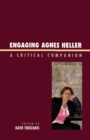 Image for Engaging Agnes Heller: A Critical Companion