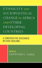 Image for Ethnicity and sociopolitcal change in Africa and other developing countries: a constructive discourse in state building