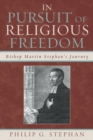 Image for In Pursuit of Religious Freedom: Bishop Martin Stephan&#39;s Journey