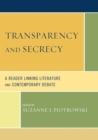 Image for Transparency and secrecy: a reader linking literature and contemporary debate