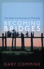 Image for Becoming bridges: the spirit and practice of diversity